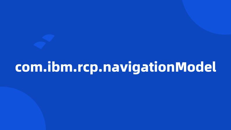 com.ibm.rcp.navigationModel