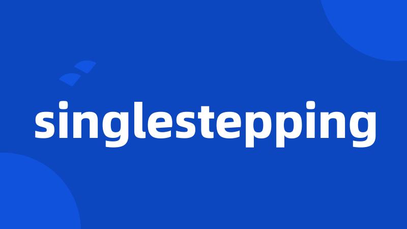 singlestepping
