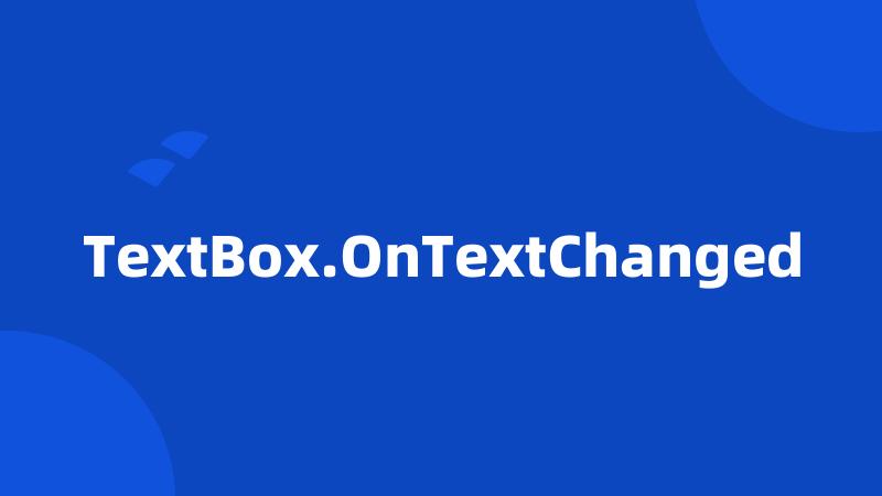 TextBox.OnTextChanged