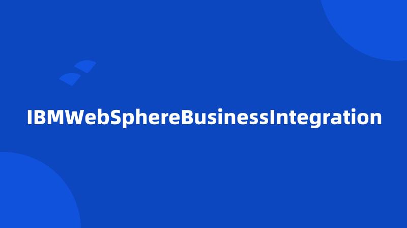 IBMWebSphereBusinessIntegration