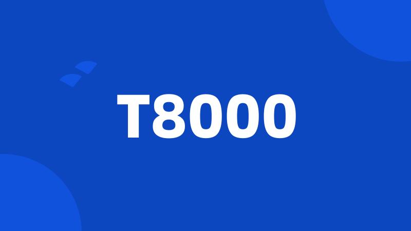 T8000