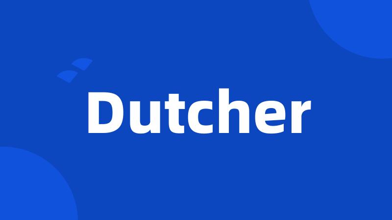 Dutcher