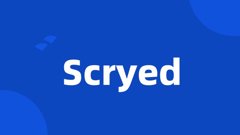 Scryed