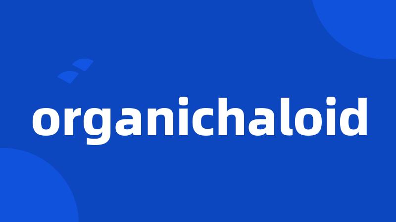 organichaloid