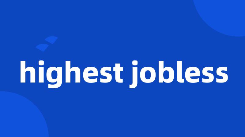 highest jobless