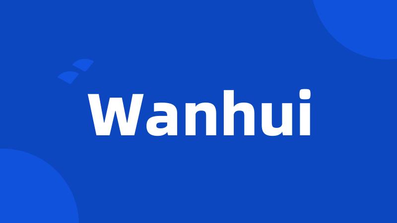 Wanhui