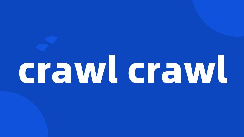 crawl crawl
