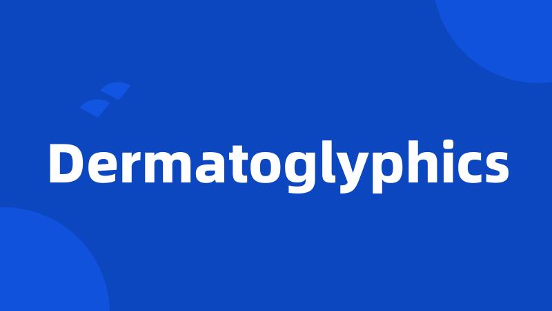 Dermatoglyphics