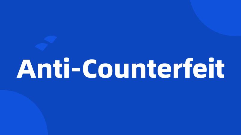 Anti-Counterfeit