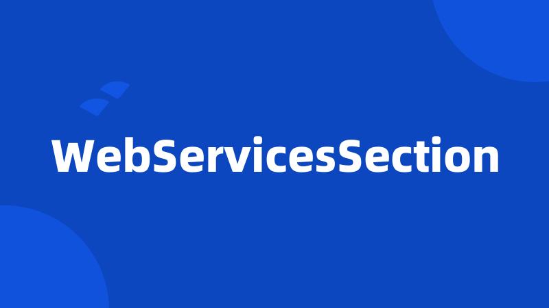 WebServicesSection