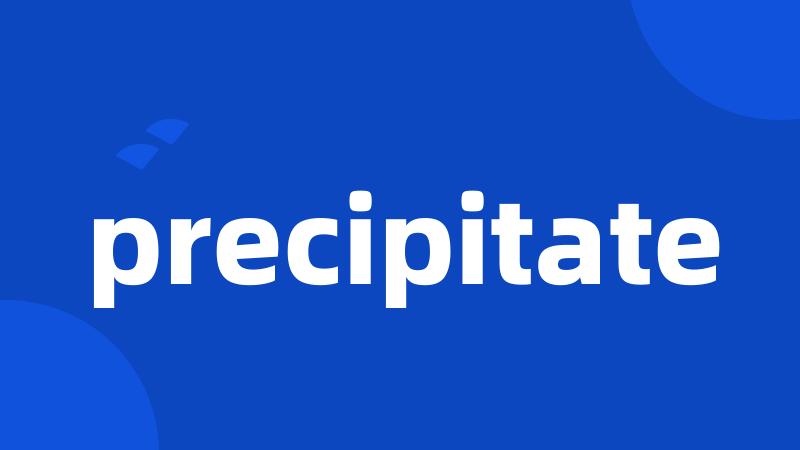 precipitate