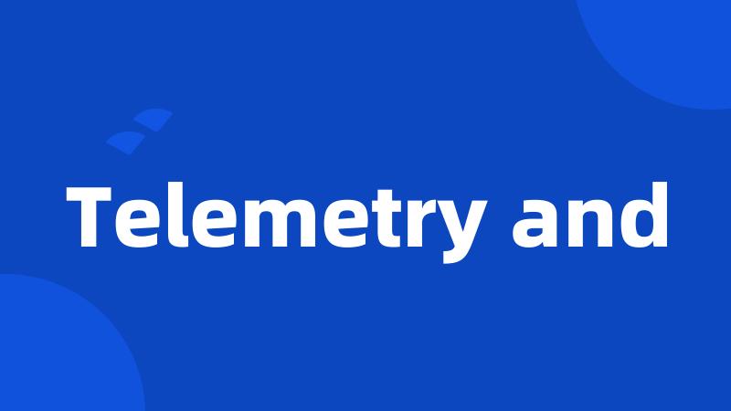 Telemetry and