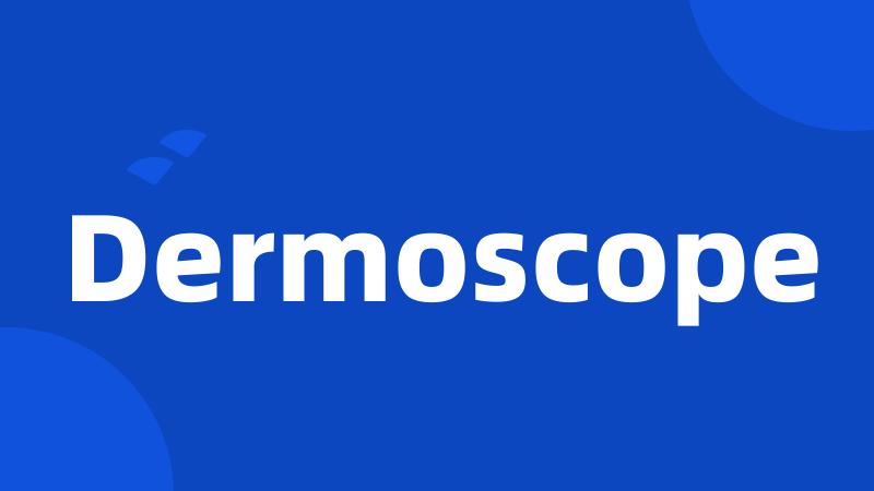 Dermoscope