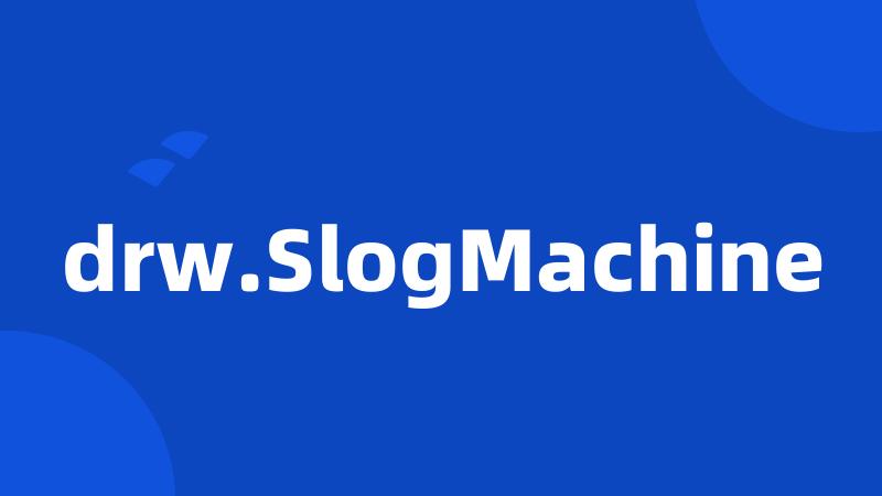 drw.SlogMachine