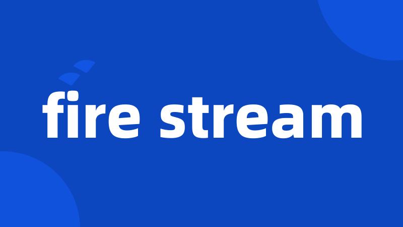 fire stream