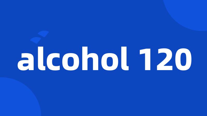 alcohol 120