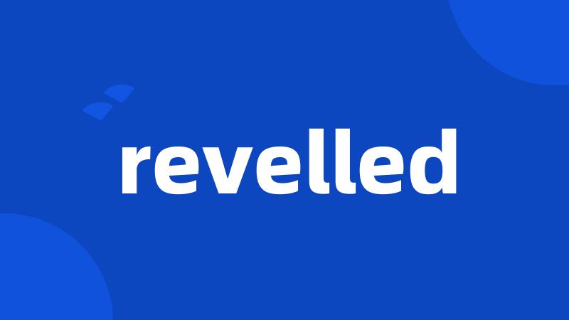 revelled