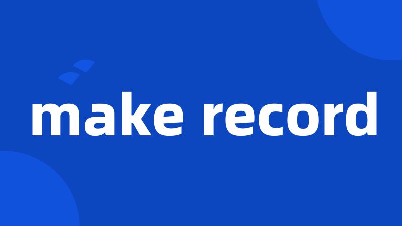 make record