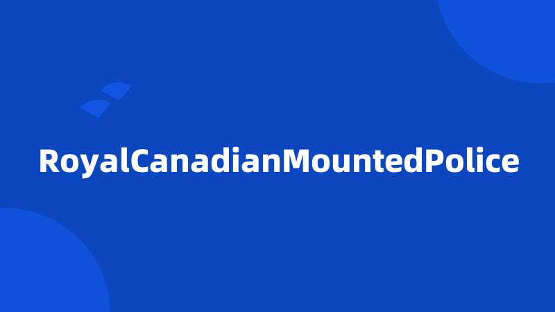 RoyalCanadianMountedPolice