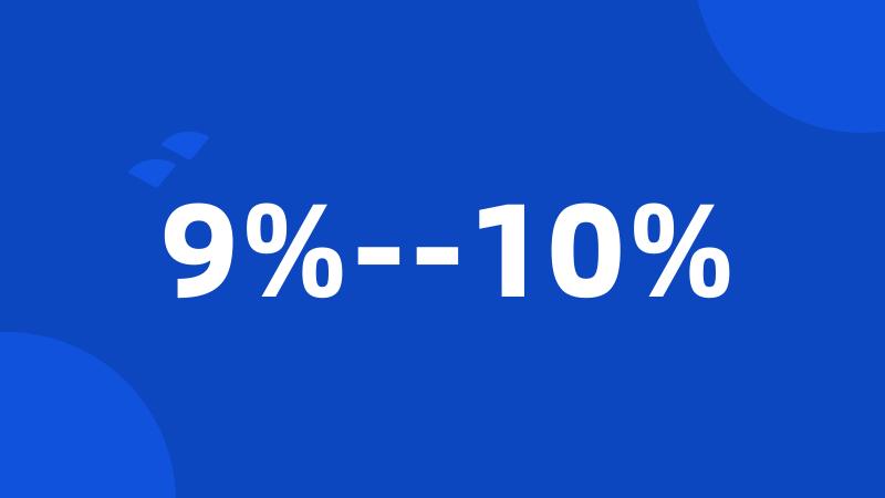 9%--10%