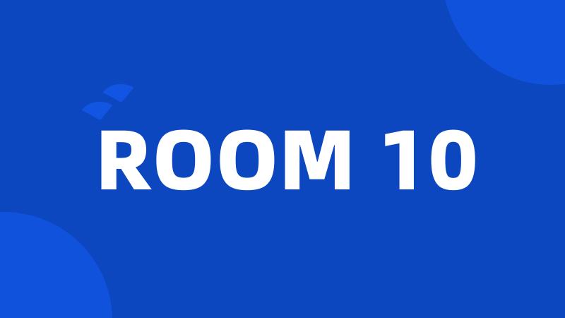 ROOM 10