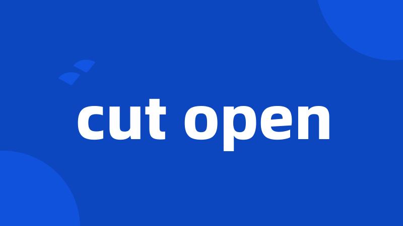 cut open