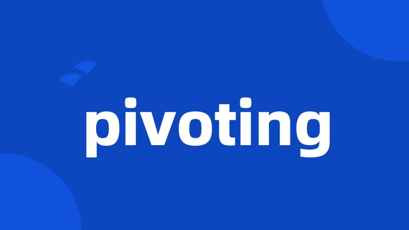 pivoting