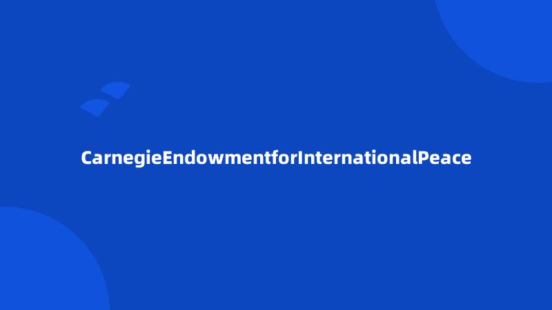 CarnegieEndowmentforInternationalPeace