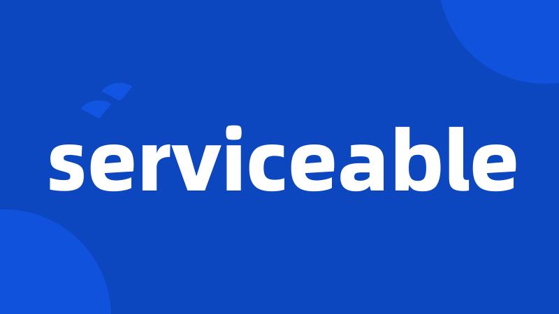 serviceable