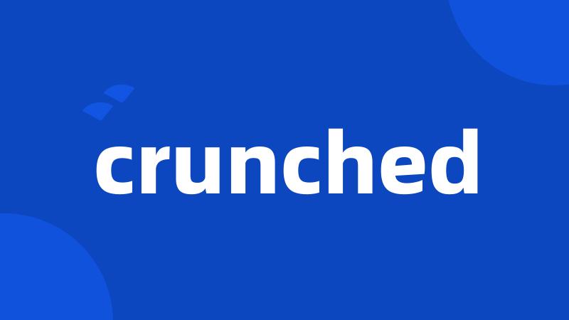 crunched