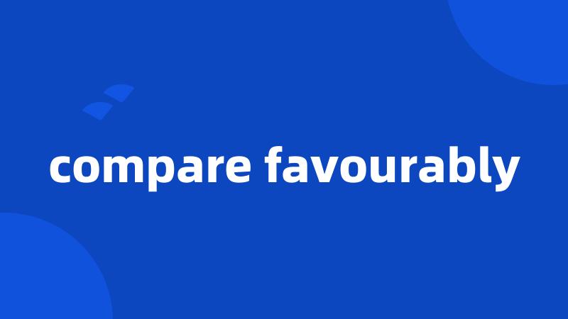 compare favourably