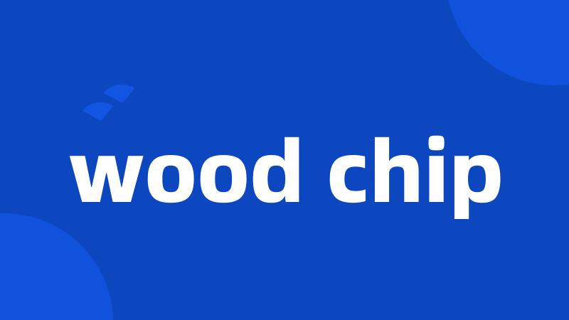 wood chip