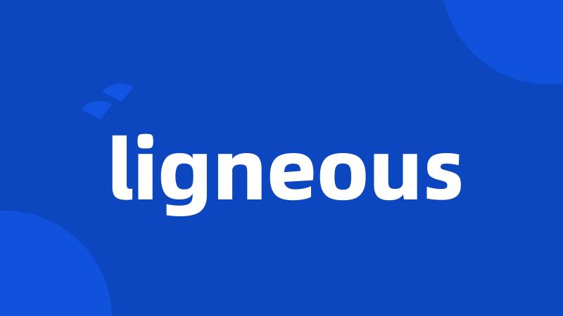 ligneous