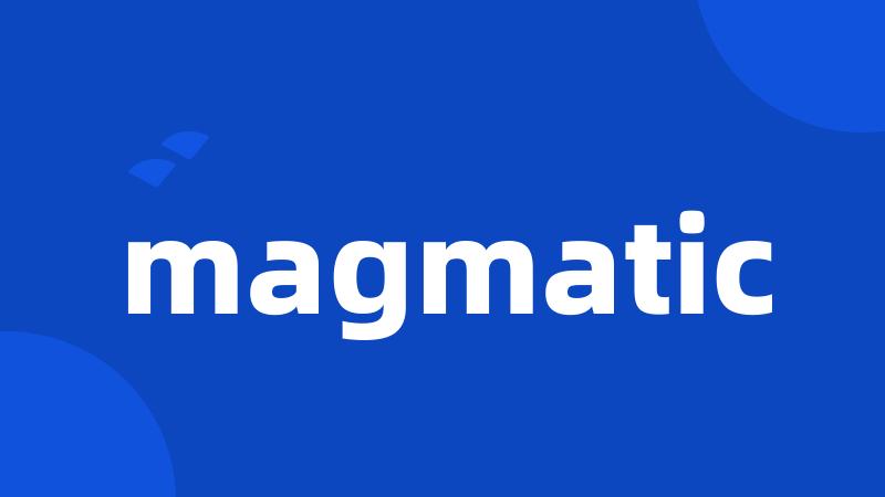 magmatic