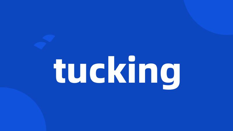 tucking