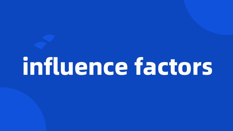 influence factors