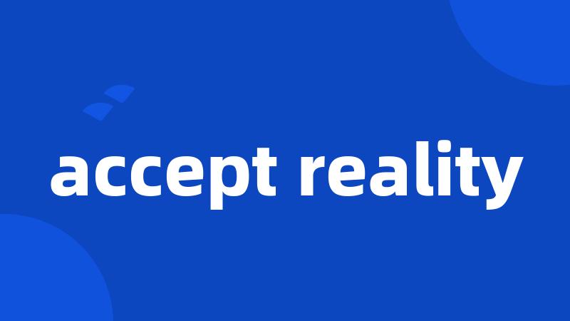 accept reality