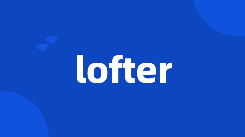 lofter