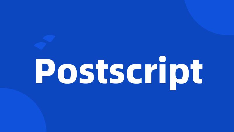 Postscript