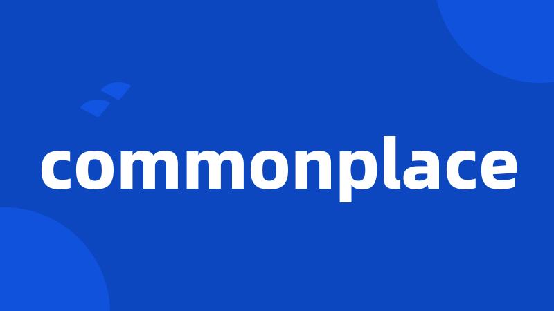 commonplace