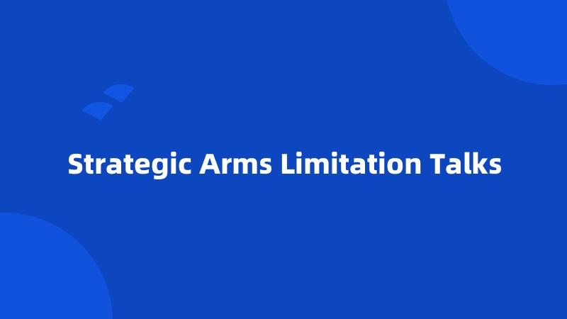 Strategic Arms Limitation Talks