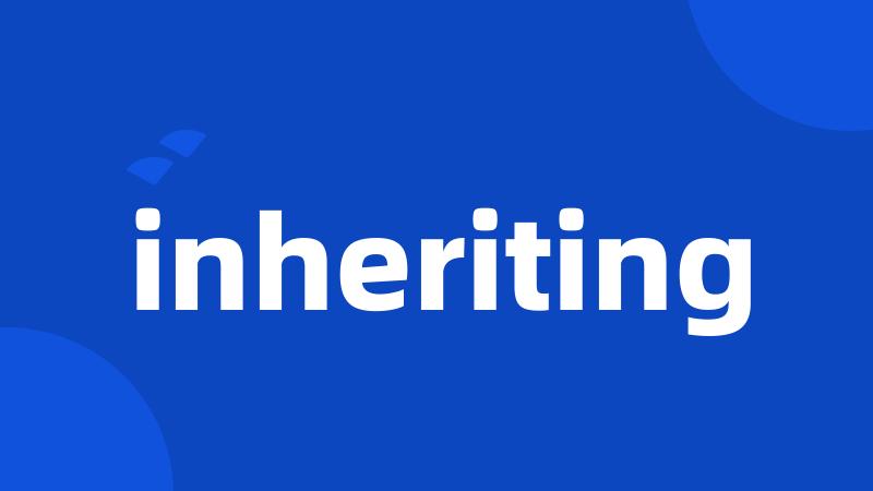 inheriting